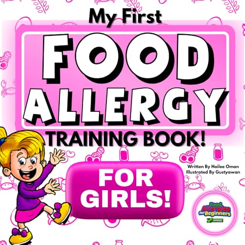 My First Food Allergy Training Book for Girls!: SAFETY TRAINING FOR YOUNG CHILDREN TO EMPOWER AND ADVOCATE FOR THEMSELVES! AGES 1, 2, 3, 4, 5, 6, 7, 8 (The Food Allergy Safety Kids Series)