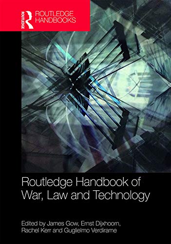 Routledge Handbook of War, Law and Technology      1st Edition, Kindle Edition