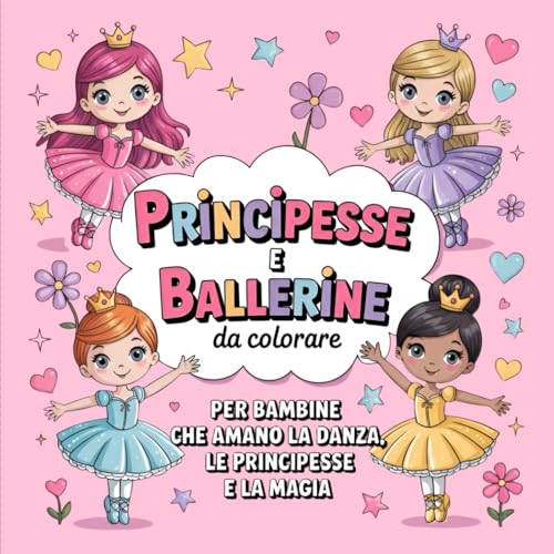 Principesse e Ballerine da Colorare: Libro da colorare Per bambine 4-8 anni che amano la Danza, le Principesse e la Magia.