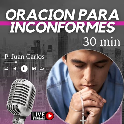 MEDITACION: Oración para disconformes (30 min)