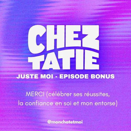 #EPISODE BONUS - C'EST JUSTE MOI - MERCI (Célébrer ses réussîtes, la confiance en soi et mon entorse) Podcast Por arte de portada