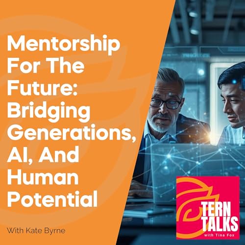 Mentorship For The Future: Bridging Generations, AI, And Human Potential With Kate Byrne
