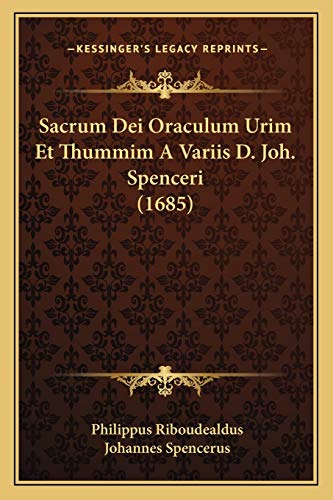 Sacrum Dei Oraculum Urim Et Thummim A Variis D. Joh. Spenceri (1685) (Latin Edition)