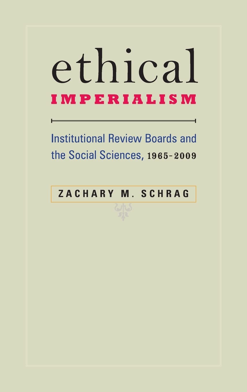 Ethical Imperialism – Institutional Review Boards and the Social Sciences, 1965–2009