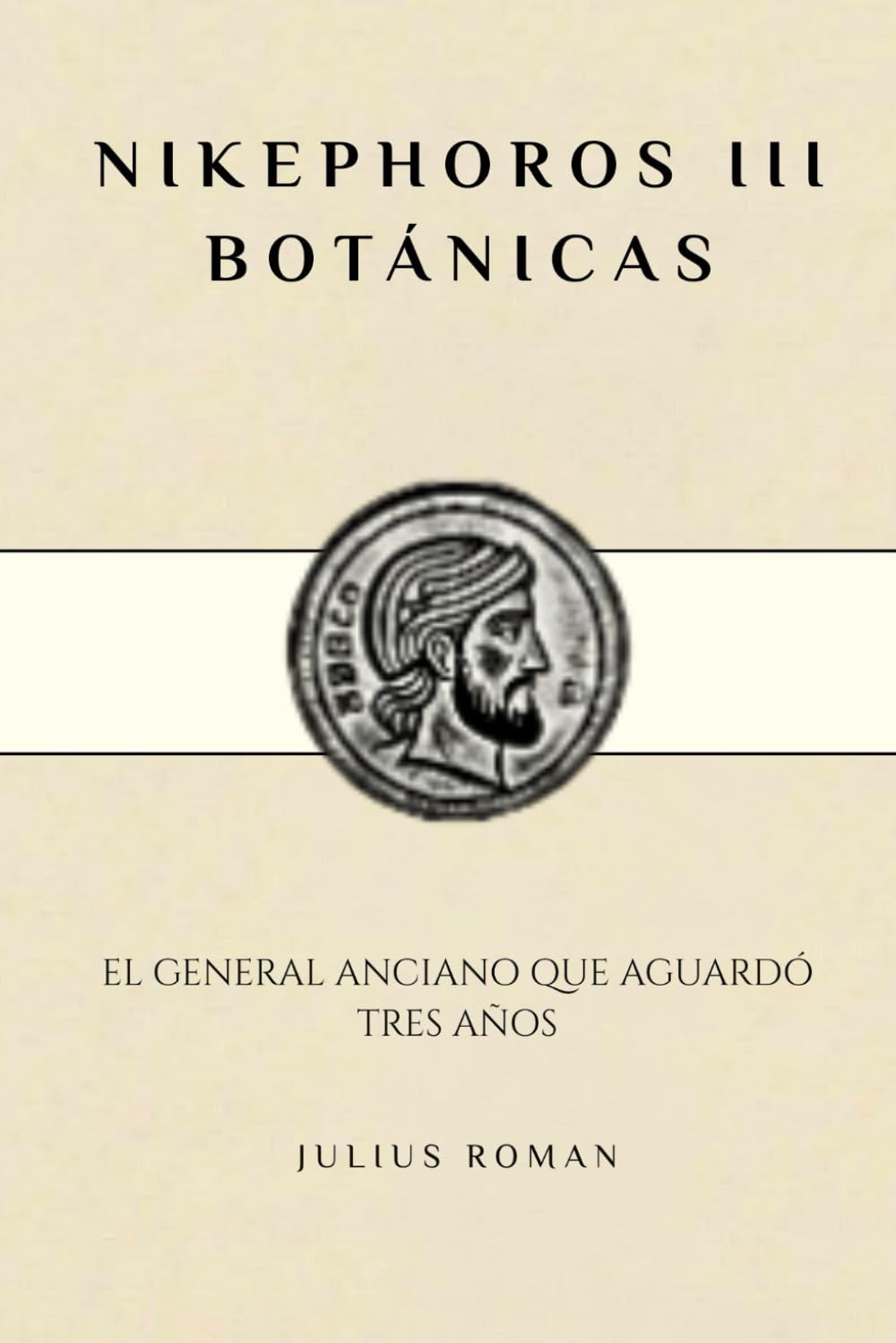 NIKEPHOROS III BOTÁNICAS: EL GENERAL ANCIANO QUE AGUARDÓ TRES AÑOS