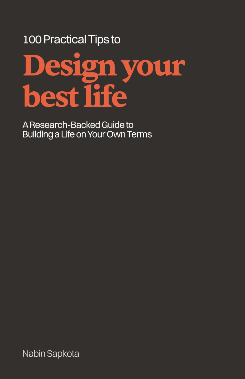 100 Practical Tips to Design Your Best Life: A Research-Backed Guide to Building a Life on Your Own Terms