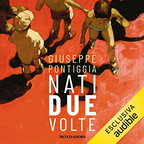 Nati due volte (Edizione Audible) Giuseppe Pontiggia, Pino Pirovano
