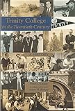 Trinity College in the Twentieth Century: A History