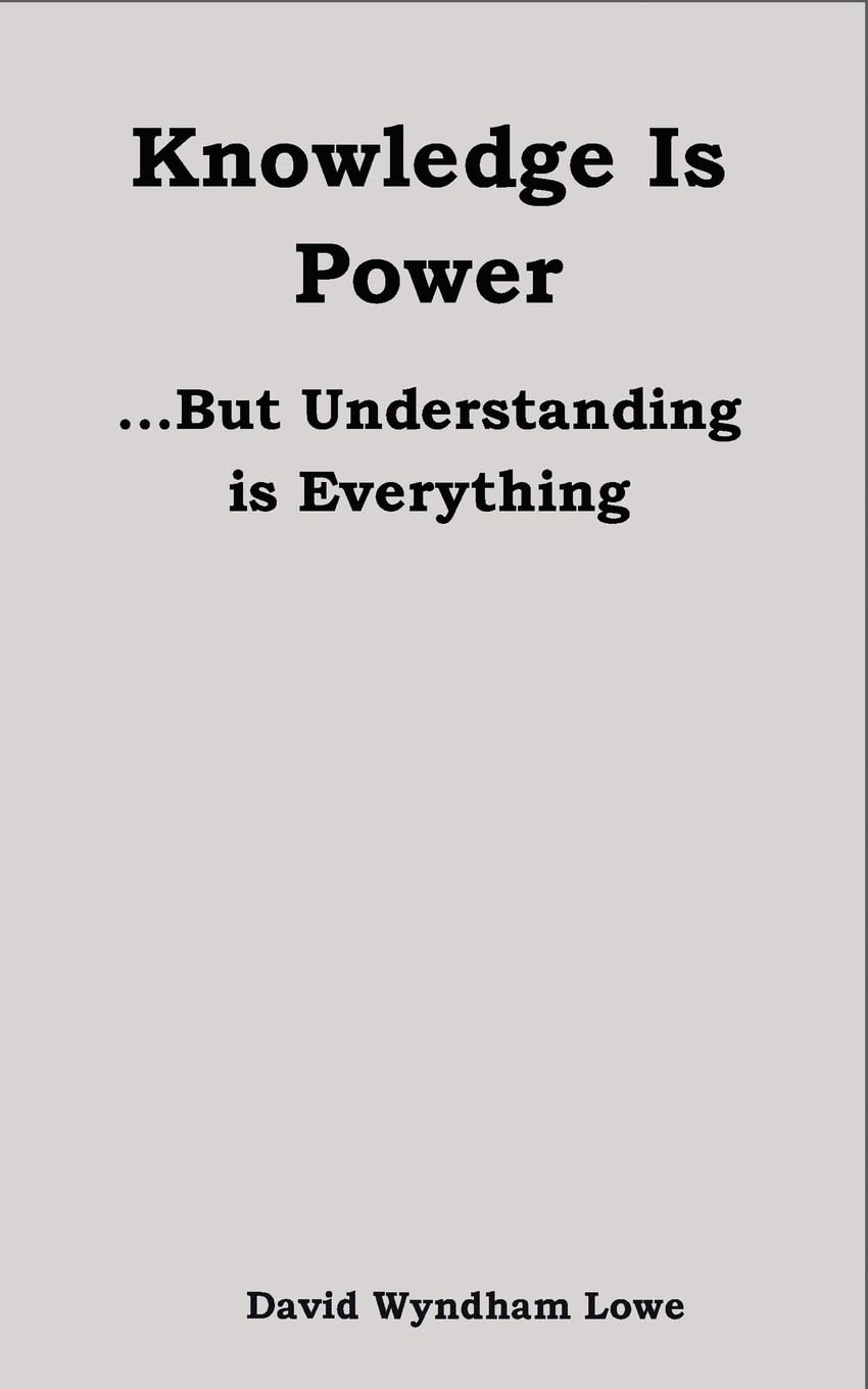 Knowledge Is Power: ...But Understanding is Everything