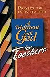 A Moment with God for Teachers: Prayers for Every Teacher