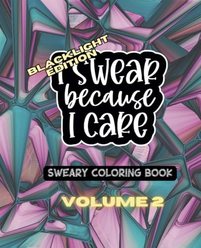 I Swear Because I Care - Volume Two - Blacklight Edition - A Sweary Motivational Adult Coloring Book - 49 Unique Designs - 7.5" x 9.25 (I Swear Because I Care - A Collection of Sweary Coloring Books) image 2