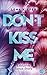 Don’t KISS me (Die Don't Love Me-Reihe 4)