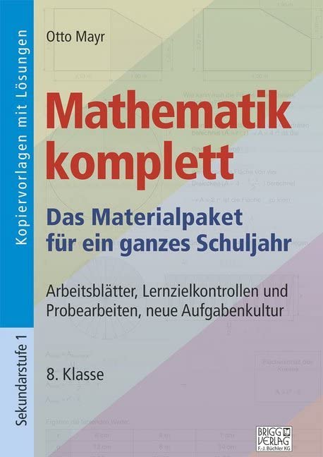 Mathematik komplett - 8. Klasse: Arbeitsblätter, Lernzielkontrollen und Probearbeiten, neue Aufgabenkultur