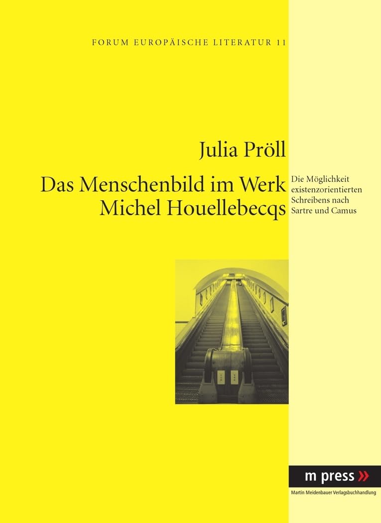 Das Menschenbild im Werk Michel Houellebecqs: Die Moeglichkeit existenzorientierten Schreibens nach Sartre und Camus