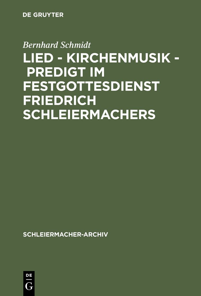 Lied - Kirchenmusik - Predigt im Festgottesdienst Friedrich Schleiermachers: Zur Rekonstruktion seiner liturgischen Praxis (Schleiermacher-Archiv 20)