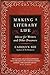 Making a Literary Life: Advice for Writers and Other Dreamers