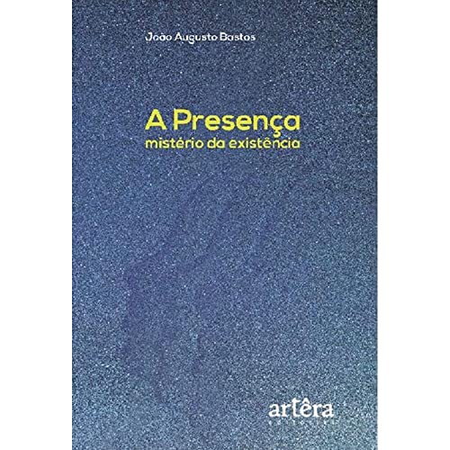 A presença, mistério da existência: