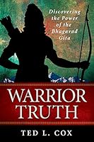 Warrior Truth - Discovering the Power of the Bhagavad Gita 099108652X Book Cover