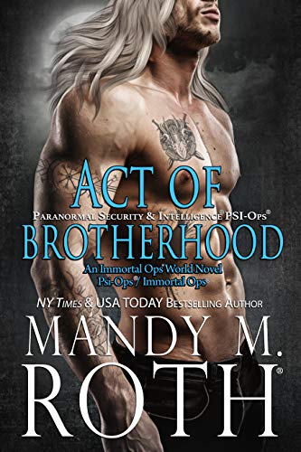 Act of Brotherhood: Paranormal Security and IntelligenceÂ® an Immortal OpsÂ® World Novel (PSI-Ops/Immortal Ops Book 6)