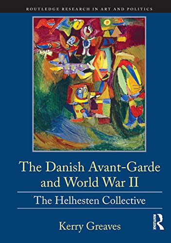 The Danish Avant-Garde and World War II (Routledge Research in Art and Politics)