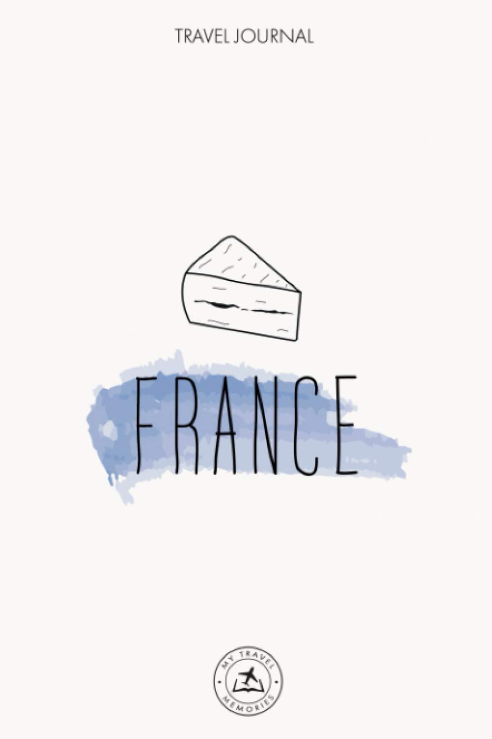 France Travel Journal : write and draw a Travel Journal during your road trip in France - Travel Notebook - Gift for travelers