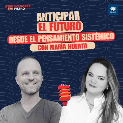 Anticipar el futuro desde el pensamiento sist&eacute;mico, con Mar&iacute;a Huerta