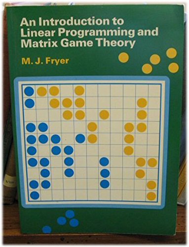 An Introduction to Linear Programming and Matrix Game Theory: Fryer, M ...