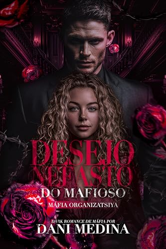 Desejo Nefasto do Mafioso (Máfia Organizatsiya Livro 3)