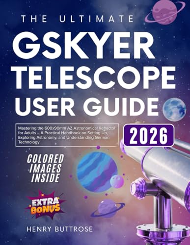 THE ULTIMATE GSKYER TELESCOPE USER GUIDE: Mastering the 600x90mm AZ Astronomical Refractor for Adults – A Practical Handbook on Setting Up, Exploring Astronomy, and Understanding German Technology