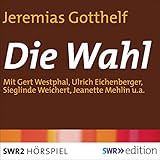 Die Wahl: Ein heiteres Spiel um ein demokratisches Thema - Jeremias Gotthelf