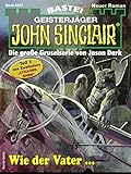 John Sinclair 2307: Wie der Vater ...