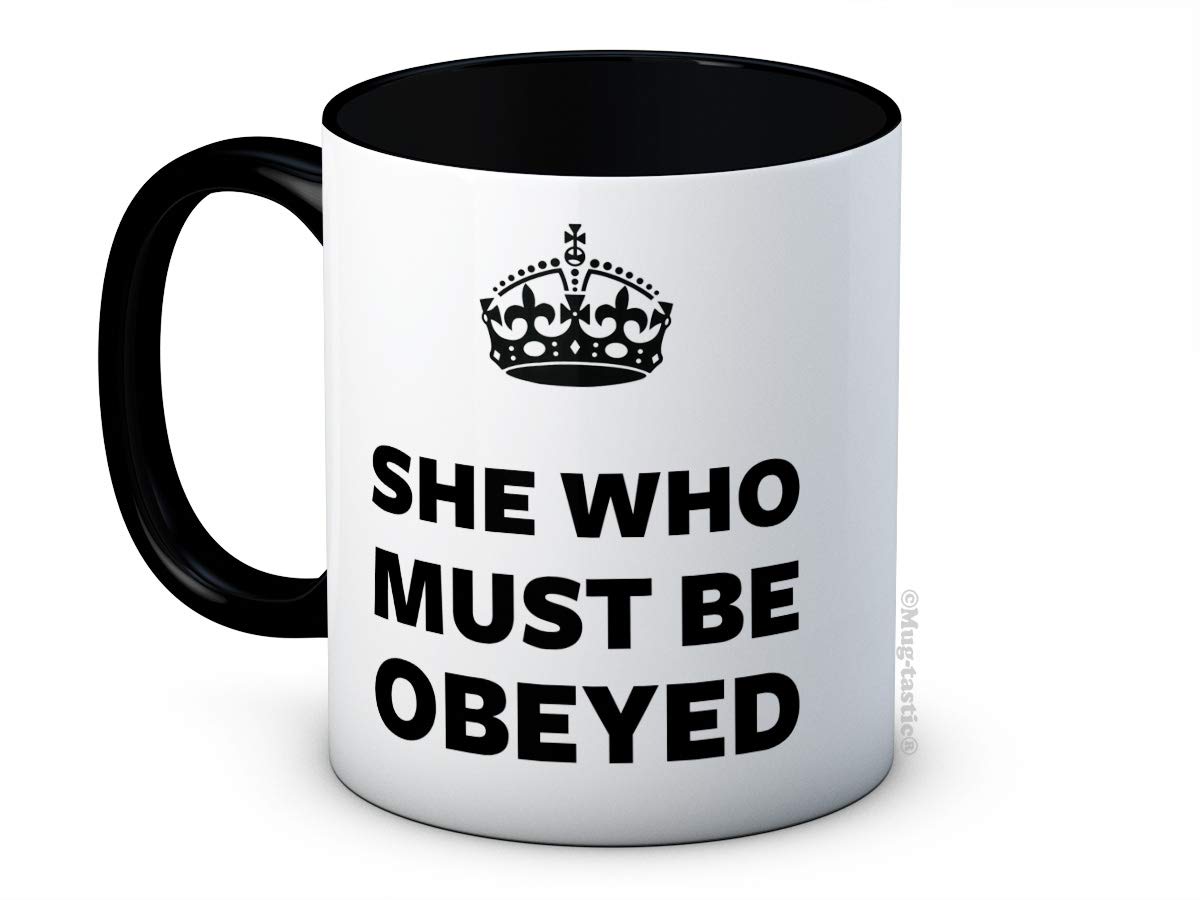She Who Must Be Obeyed - Funny Ceramic Coffee Mug