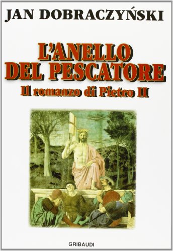 L'anello del pescatore. Il romanzo di Pietro II L'anello del pescatore. Il romanzo di Pietro II