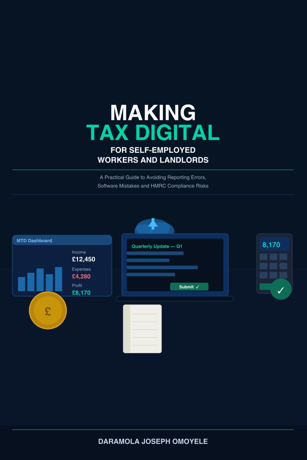 Making Tax Digital for Self-Employed Workers and Landlords: A Practical Guide to Avoiding Reporting Errors, Software Mistakes and HMRC Compliance Risks