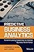Predictive Business Analytics: Forward Looking Capabilities to Improve Business Performance (Wiley and SAS Business Series)