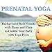 Prenatal Yoga – Background Rain Sounds with Piano and Flute to Cuddle Your Baby with Yoga Poses, Natural Music to Sleepwell and Relax