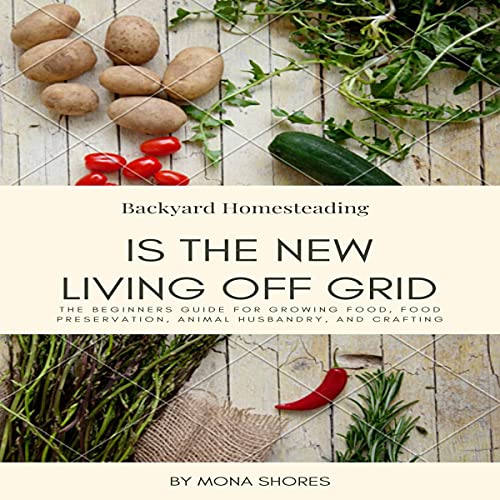 Backyard Homesteading Is the New Living off Grid by Mona Shores episode artwork
