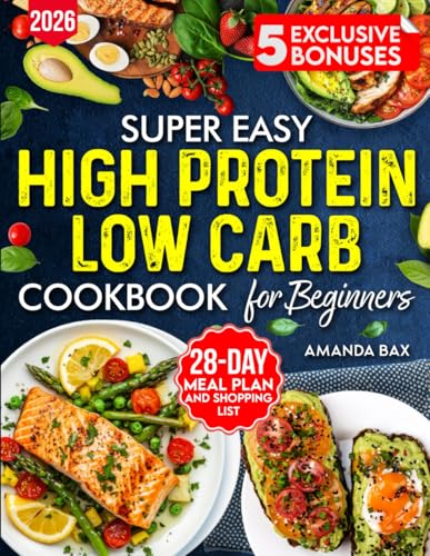 Easy High Protein Low Carb Cookbook for beginners: 80+ Simple Healthy Recipes with Pictures, Instructions What to Eat and Avoid– Includes Weekly Meal Plan and Grocery List !