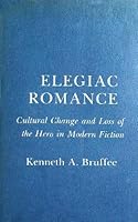 Elegiac Romance: Cultural Change and Loss of the Hero in Modern Fiction 0801415799 Book Cover