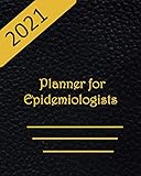2021 Planner for Epidemiologist: Weekly, Monthly Planner for Effective and Productive Year. A diary featuring US/UK Calendars, Goal-setting log, Appointment Organizer, Notepad etc
