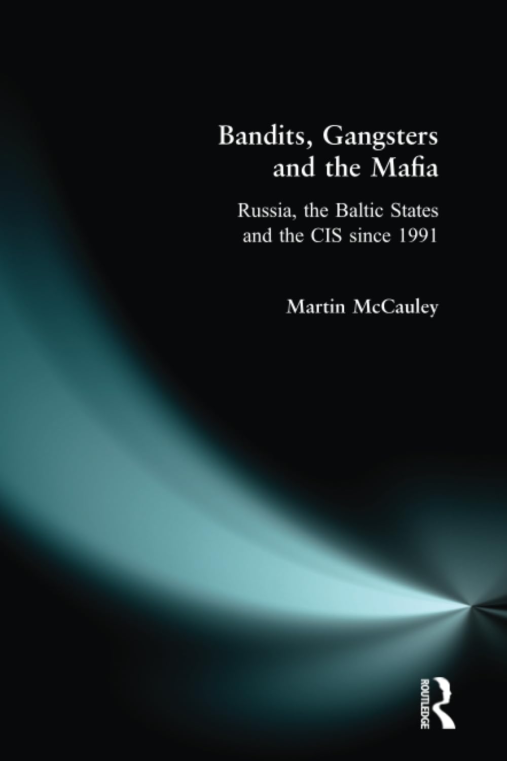 Bandits, Gangsters and the Mafia : Russia, the Baltic States and the Cis Since 1992