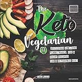 The Keto Vegetarian: 84 Delicious Low-Carb Plant-Based, Egg & Dairy Recipes For A Ketogenic Diet (Nutrition Guide, Black & White Edition) (The Carbless Cook)