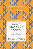 Sound, Space and Society: Rebel Radio (Geographies of Media)