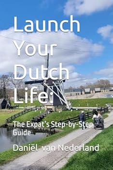 Paperback Launch Your Dutch Life:: The Expat’s Step-by-Step Guide Book