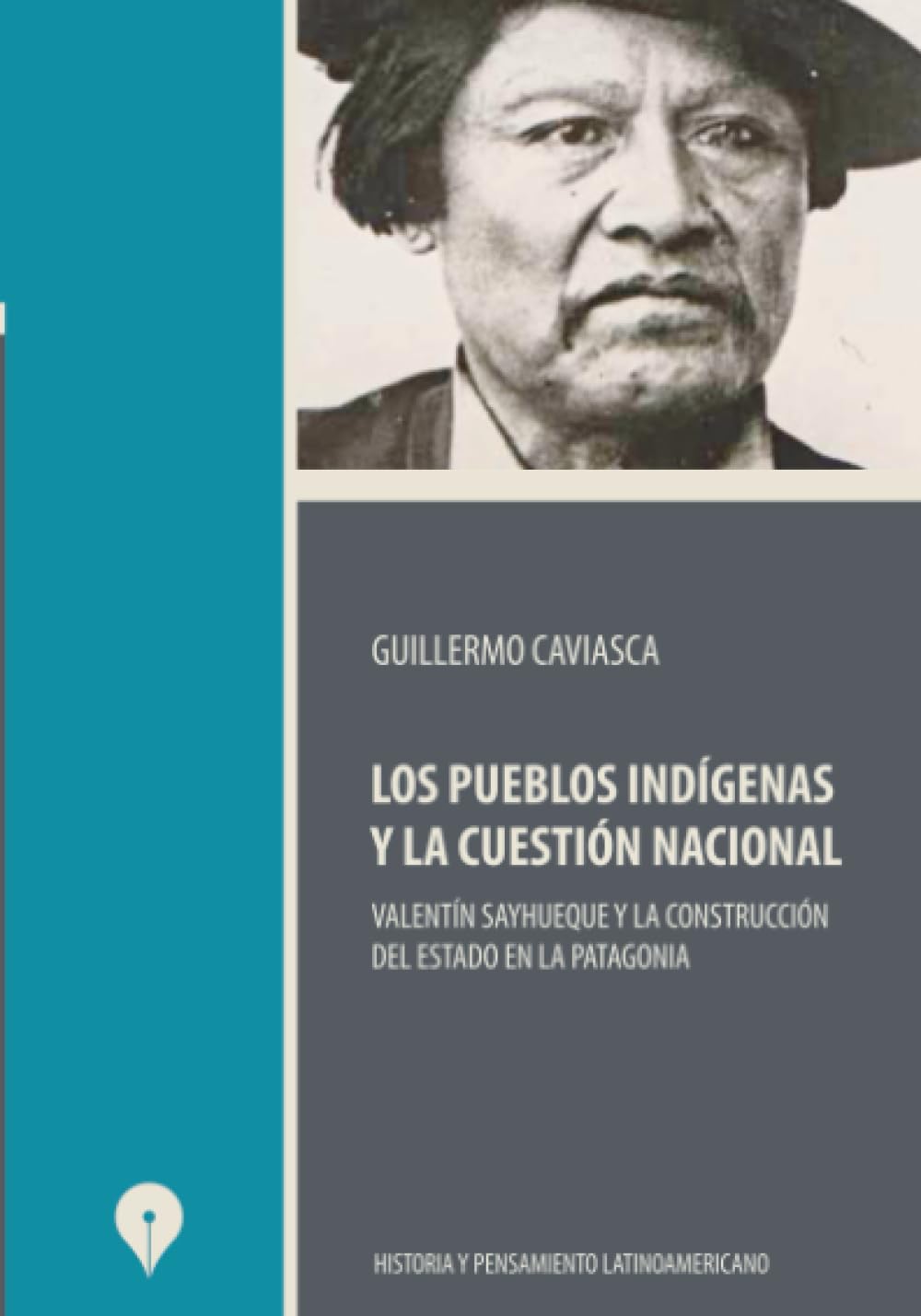Los pueblos indígenas y la cuestión nacional: Valentín Sayhueque y la construcción del Estado en la Patagonia
