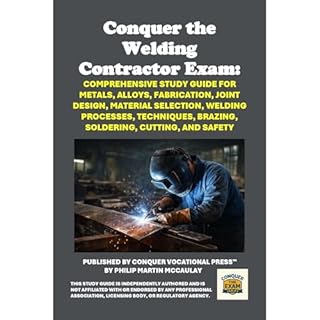Conquer the Welding Contractor Exam: Comprehensive Study Guide for Metals, Alloys, Fabrication, Joint Design, Material Select