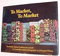 To Market, to Market: The Public Market Tradition in Canada (164p) 0887782078 Book Cover