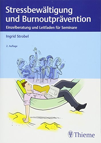 Stressbewältigung und Burnoutprävention: Einzelberatung und Leitfaden für Seminare