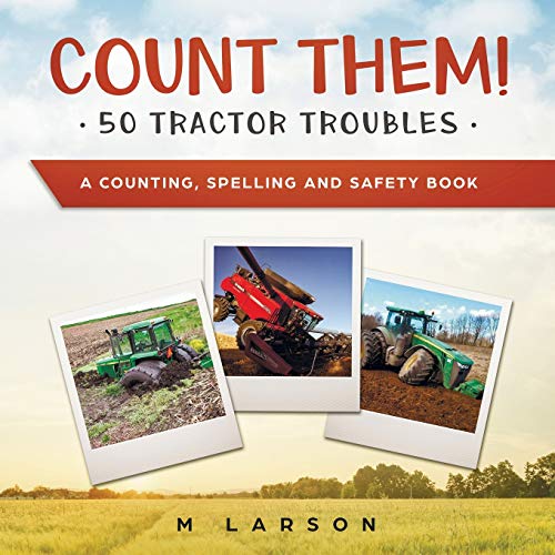 Count Them! 50 Tractor Troubles: A Counting, Spelling and Safety Book (Educational Tractors)