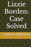 Lizzie Borden: Case Solved B0F62LBZV6 Book Cover